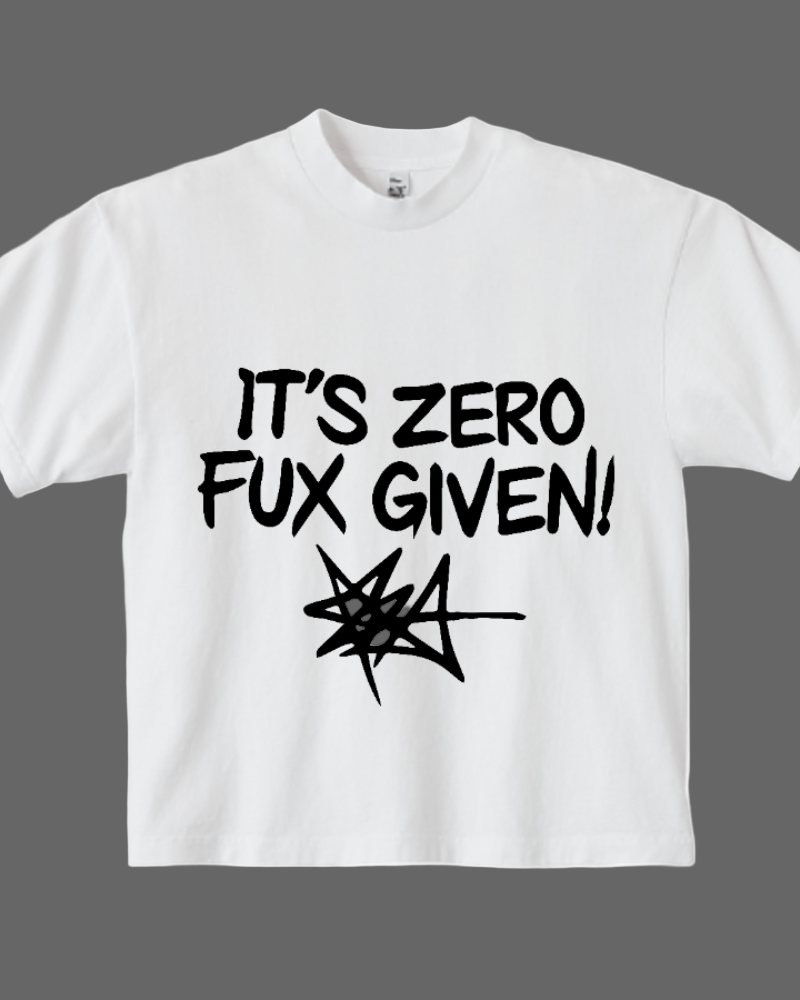 White t-shirt with black text 'IT'S ZERO FUX GIVEN!' on a white background