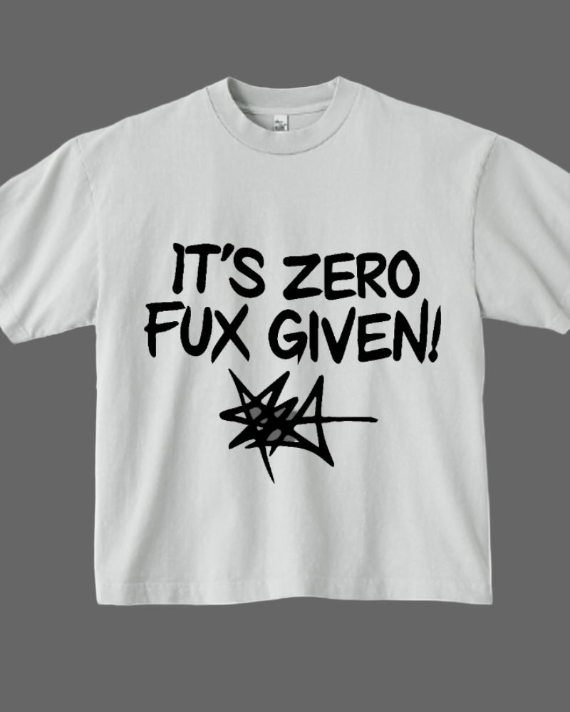 White t-shirt with black text 'IT'S ZERO FUX GIVEN!' on a white background