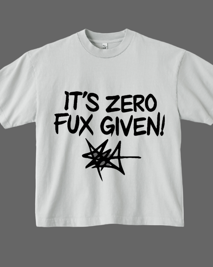 White t-shirt with black text 'IT'S ZERO FUX GIVEN!' on a white background